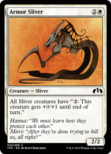 Armor Sliver
 All Sliver creatures have ": This creature gets +0/+1 until end of turn."